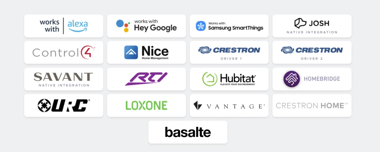 Home automation systems our smart hub integrates with: Amazon Alexa, Google Assistant, Samsung SmartThings, Josh.ai, Control4, Nice Home Management, Crestron, Savant, RTI, Hubitat, Homebridge, URC, Loxone, Vantage, Crestron Home, Basalte
